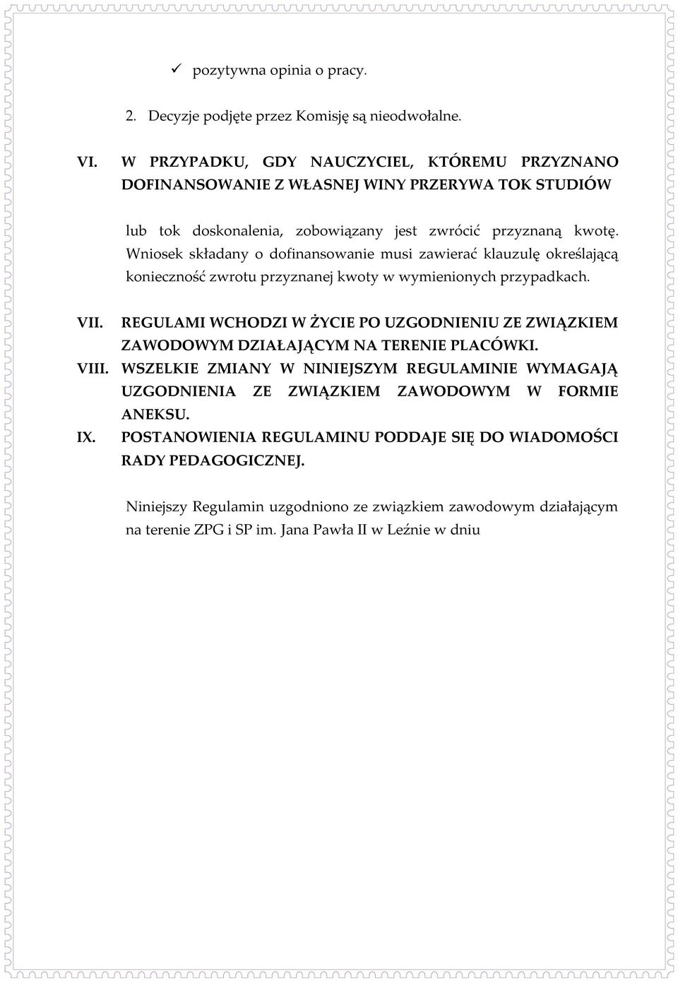 Wniosek składany o dofinansowanie musi zawierać klauzulę określającą konieczność zwrotu przyznanej kwoty w wymienionych przypadkach. VII.