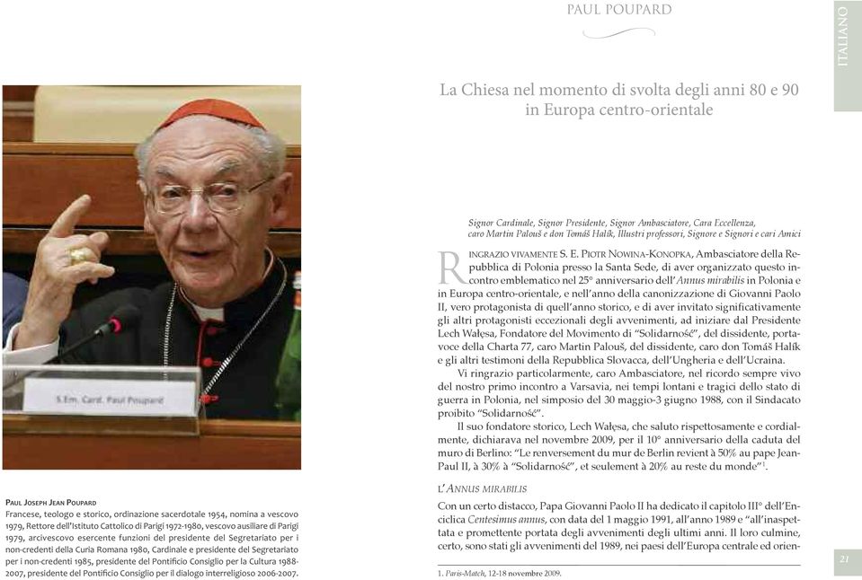 Romana 1980, Cardinale e presidente del Segretariato per i non-credenti 1985, presidente del Pontificio Consiglio per la Cultura 1988-2007, presidente del Pontificio Consiglio per il dialogo