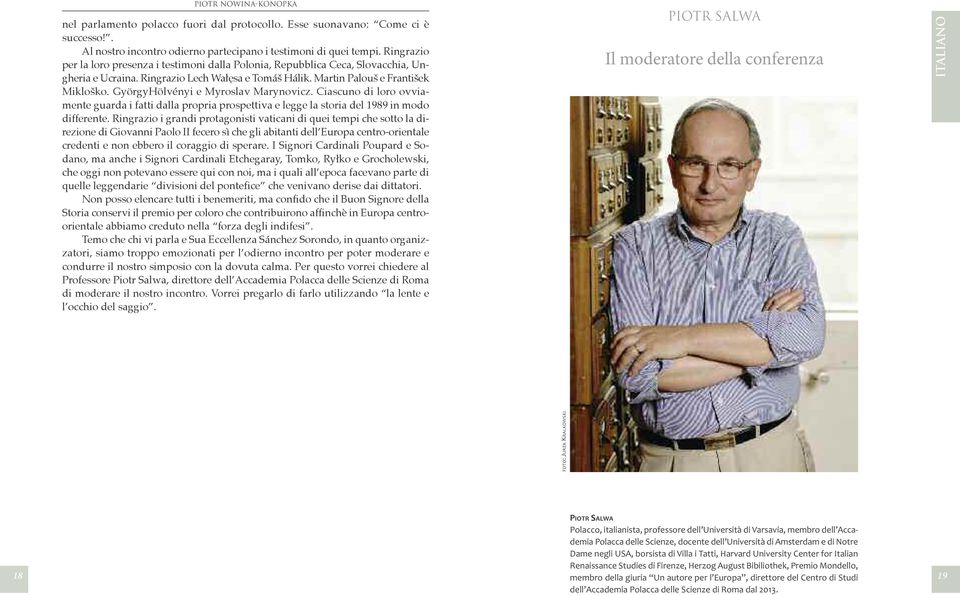 györgyhölvényi e Myroslav Marynovicz. Ciascuno di loro ovviamente guarda i fatti dalla propria prospettiva e legge la storia del 1989 in modo differente.