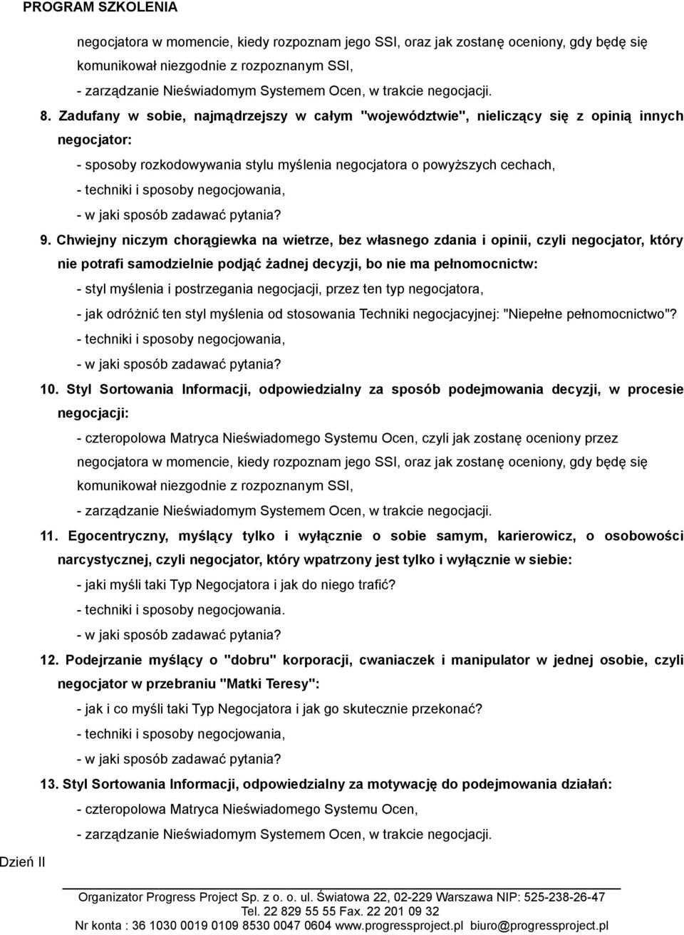 Chwiejny niczym chorągiewka na wietrze, bez własnego zdania i opinii, czyli negocjator, który nie potrafi samodzielnie podjąć żadnej decyzji, bo nie ma pełnomocnictw: - styl myślenia i postrzegania