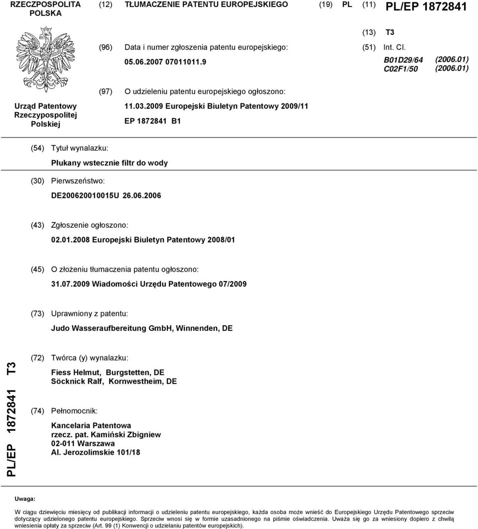 2009 Europejski Biuletyn Patentowy 2009/11 EP 1872841 B1 (54) Tytuł wynalazku: Płukany wstecznie filtr do wody (30) Pierwszeństwo: DE200620010