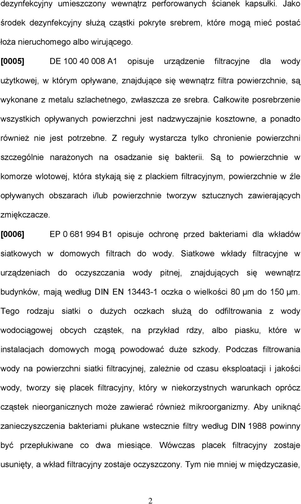 Całkowite posrebrzenie wszystkich opływanych powierzchni jest nadzwyczajnie kosztowne, a ponadto również nie jest potrzebne.