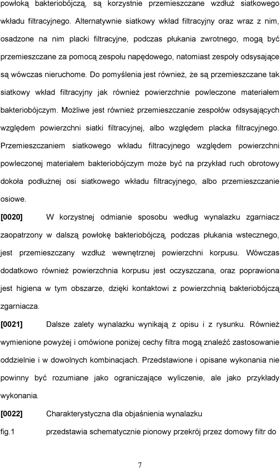 odsysające są wówczas nieruchome. Do pomyślenia jest również, że są przemieszczane tak siatkowy wkład filtracyjny jak również powierzchnie powleczone materiałem bakteriobójczym.