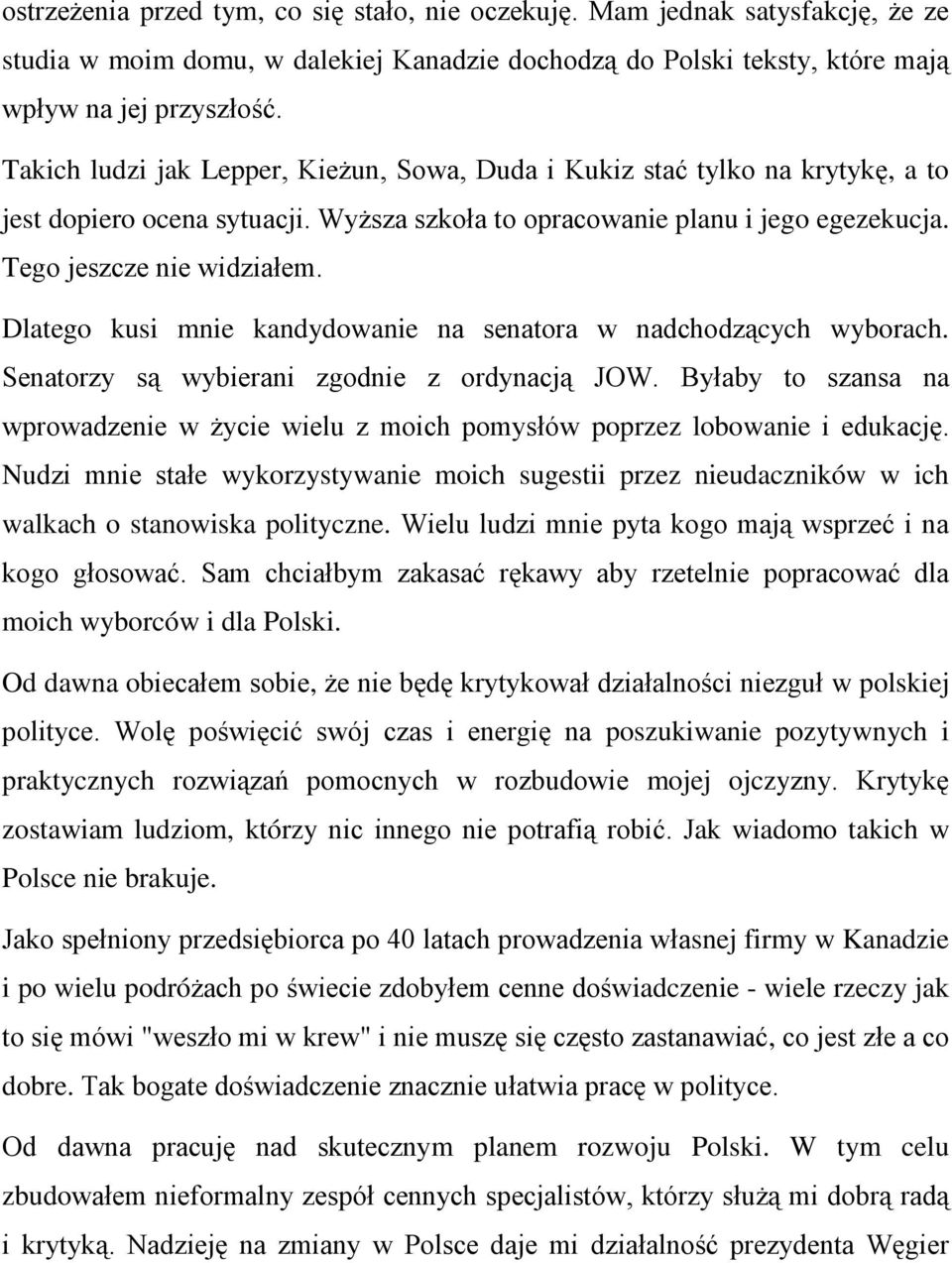 Dlatego kusi mnie kandydowanie na senatora w nadchodzących wyborach. Senatorzy są wybierani zgodnie z ordynacją JOW.