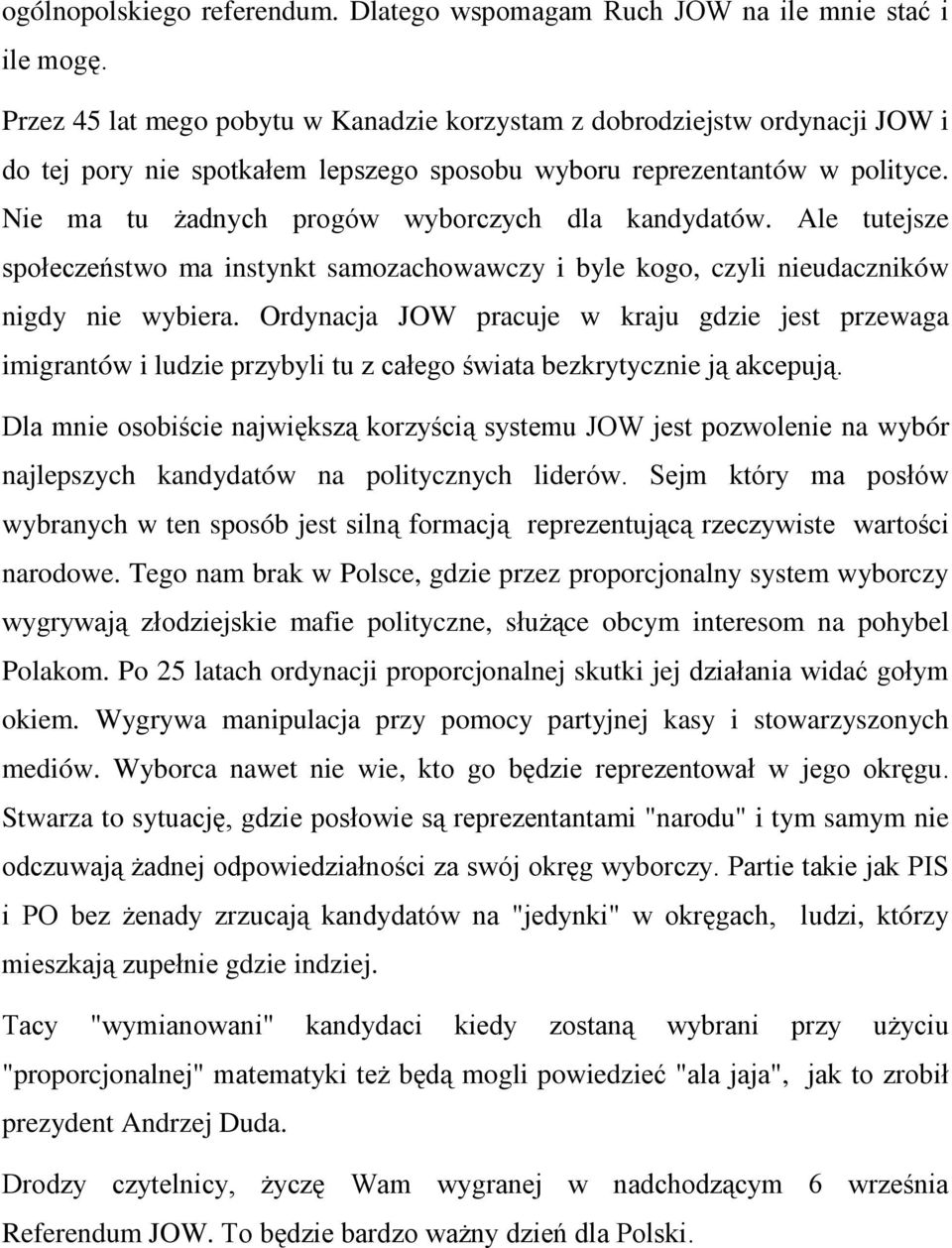 Nie ma tu żadnych progów wyborczych dla kandydatów. Ale tutejsze społeczeństwo ma instynkt samozachowawczy i byle kogo, czyli nieudaczników nigdy nie wybiera.