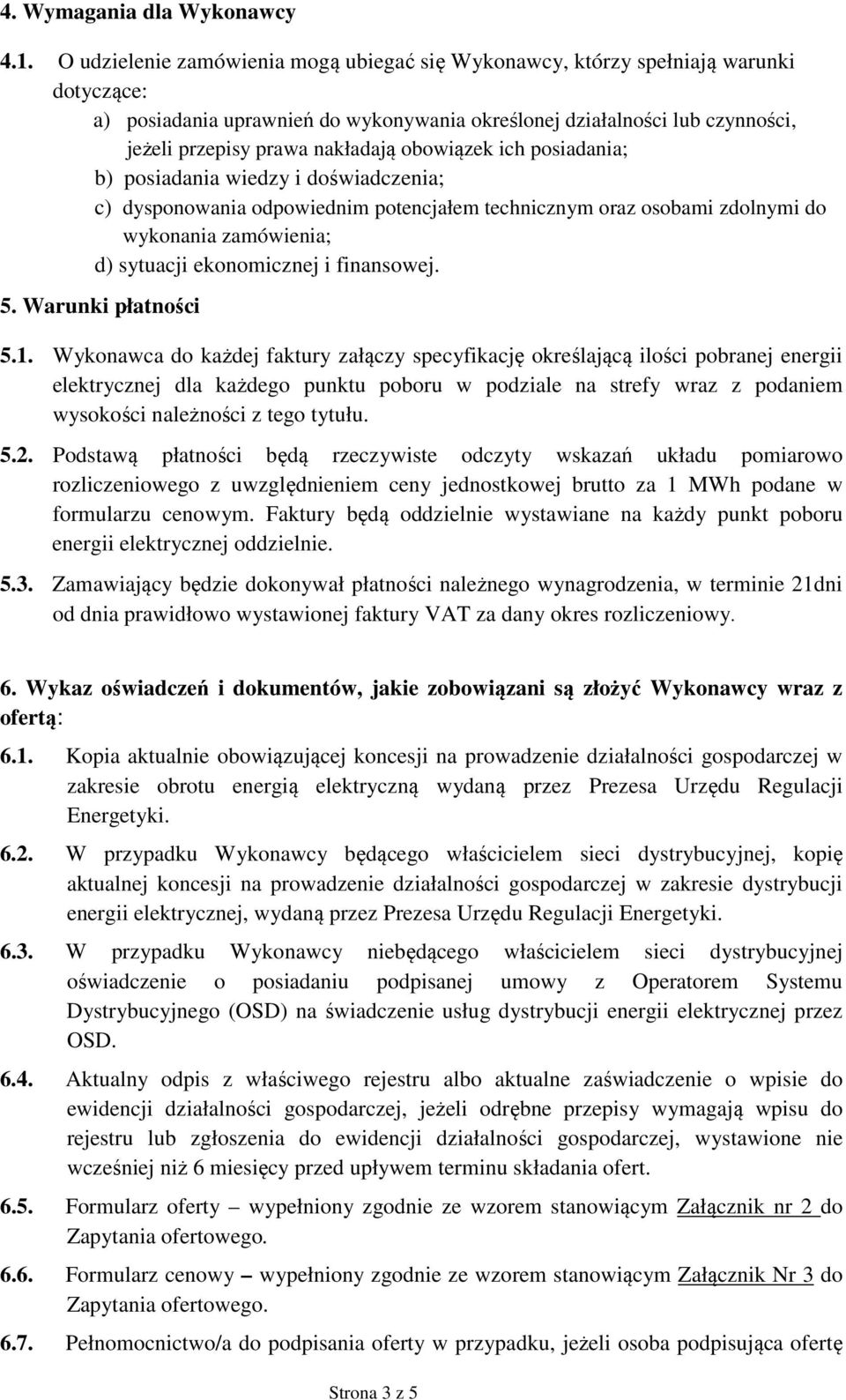 obowiązek ich posiadania; b) posiadania wiedzy i doświadczenia; c) dysponowania odpowiednim potencjałem technicznym oraz osobami zdolnymi do wykonania zamówienia; d) sytuacji ekonomicznej i