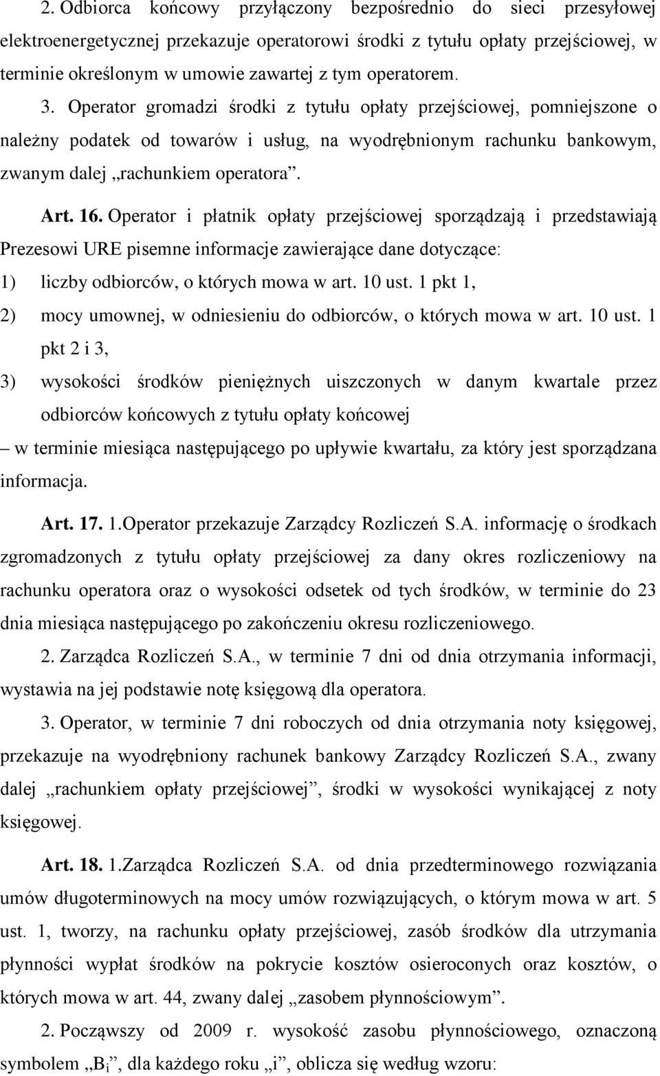 Operator i płatnik opłaty przejściowej sporządzają i przedstawiają Prezesowi URE pisemne informacje zawierające dane dotyczące: 1) liczby odbiorców, o których mowa w art. 10 ust.