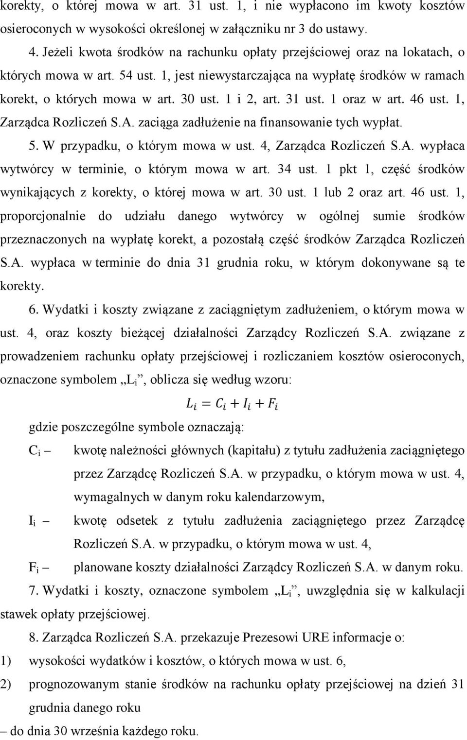 1 i 2, art. 31 ust. 1 oraz w art. 46 ust. 1, Zarządca Rozliczeń S.A. zaciąga zadłużenie na finansowanie tych wypłat. 5. W przypadku, o którym mowa w ust. 4, Zarządca Rozliczeń S.A. wypłaca wytwórcy w terminie, o którym mowa w art.