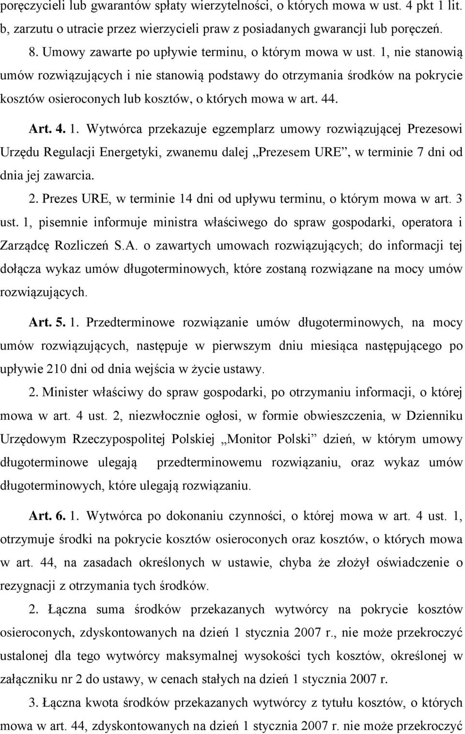 1, nie stanowią umów rozwiązujących i nie stanowią podstawy do otrzymania środków na pokrycie kosztów osieroconych lub kosztów, o których mowa w art. 44. Art. 4. 1.