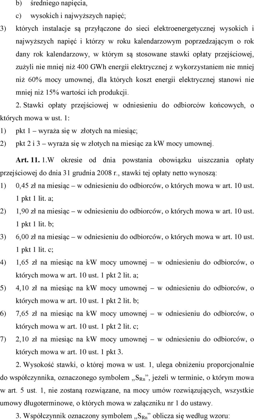 energii elektrycznej stanowi nie mniej niż 15% wartości ich produkcji. 2. Stawki opłaty przejściowej w odniesieniu do odbiorców końcowych, o których mowa w ust.