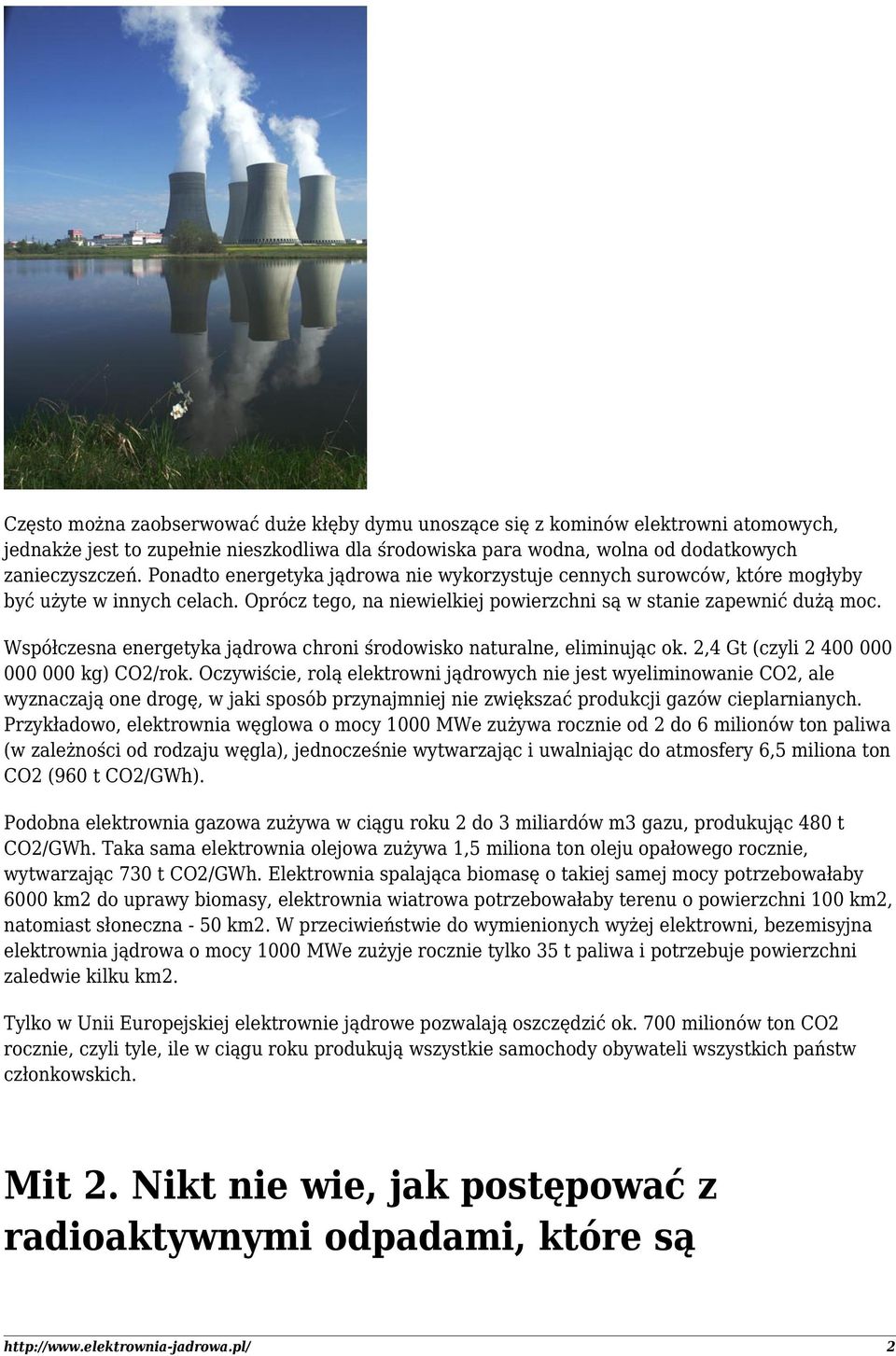 Współczesna energetyka jądrowa chroni środowisko naturalne, eliminując ok. 2,4 Gt (czyli 2 400 000 000 000 kg) CO2/rok.