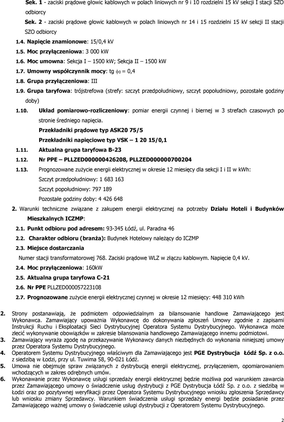 Moc umowna: Sekcja I 1500 kw; Sekcja II 1500 kw 1.7. Umowny współczynnik mocy: tg 0 = 0,4 1.8. Grupa przyłączeniowa: III 1.9.