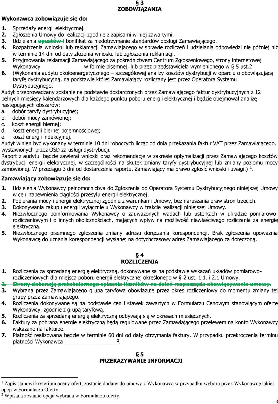 Przyjmowania reklamacji Zamawiającego za pośrednictwem Centrum Zgłoszeniowego, strony internetowej Wykonawcy w formie pisemnej, lub przez przedstawiciela wymienionego w 5 ust.2 6.