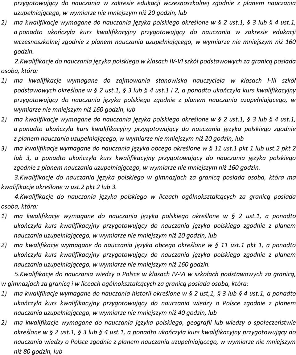 1, a ponadto ukończyła kurs kwalifikacyjny przygotowujący do nauczania w zakresie edukacji wczesnoszkolnej zgodnie z planem nauczania uzupełniającego, w wymiarze nie mniejszym niż 160 godzin. 2.