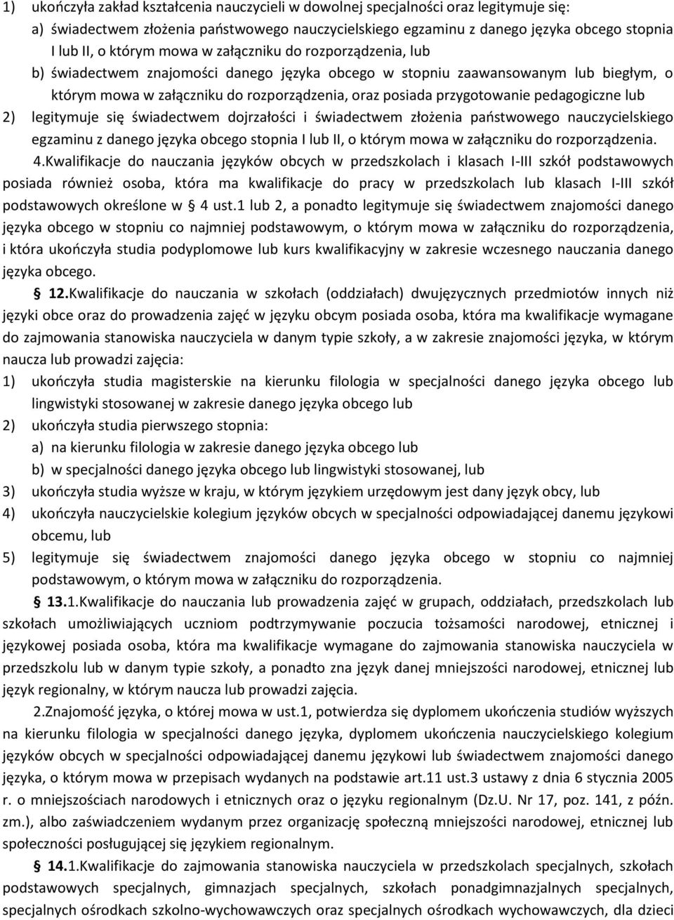 przygotowanie pedagogiczne lub 2) legitymuje się świadectwem dojrzałości i świadectwem złożenia państwowego nauczycielskiego egzaminu z danego języka obcego stopnia I lub II, o którym mowa w