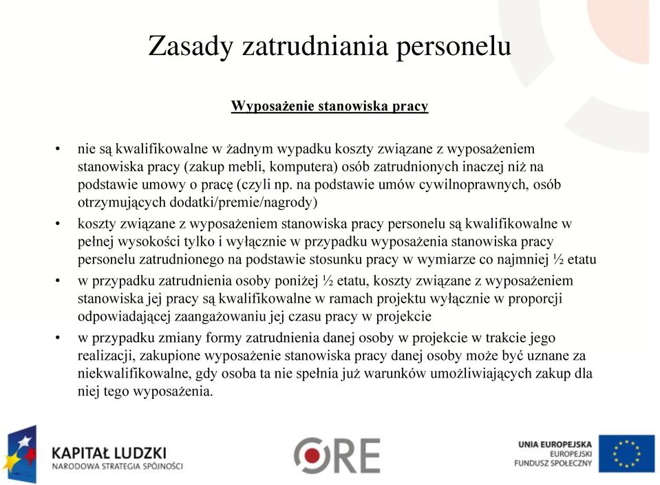 na podstawie umów cywilnoprawnych, osób otrzymujących dodatki/premie/nagrody) koszty związane z wyposażeniem stanowiska pracy personelu są kwalifikowalne w pełnej wysokości tylko i wyłącznie w