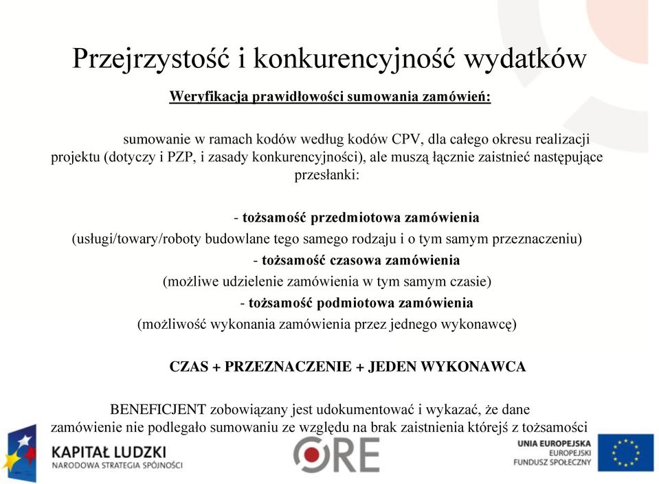 przeznaczeniu) - tożsamość czasowa zamówienia (możliwe udzielenie zamówienia w tym samym czasie) - tożsamość podmiotowa zamówienia (możliwość wykonania zamówienia przez jednego