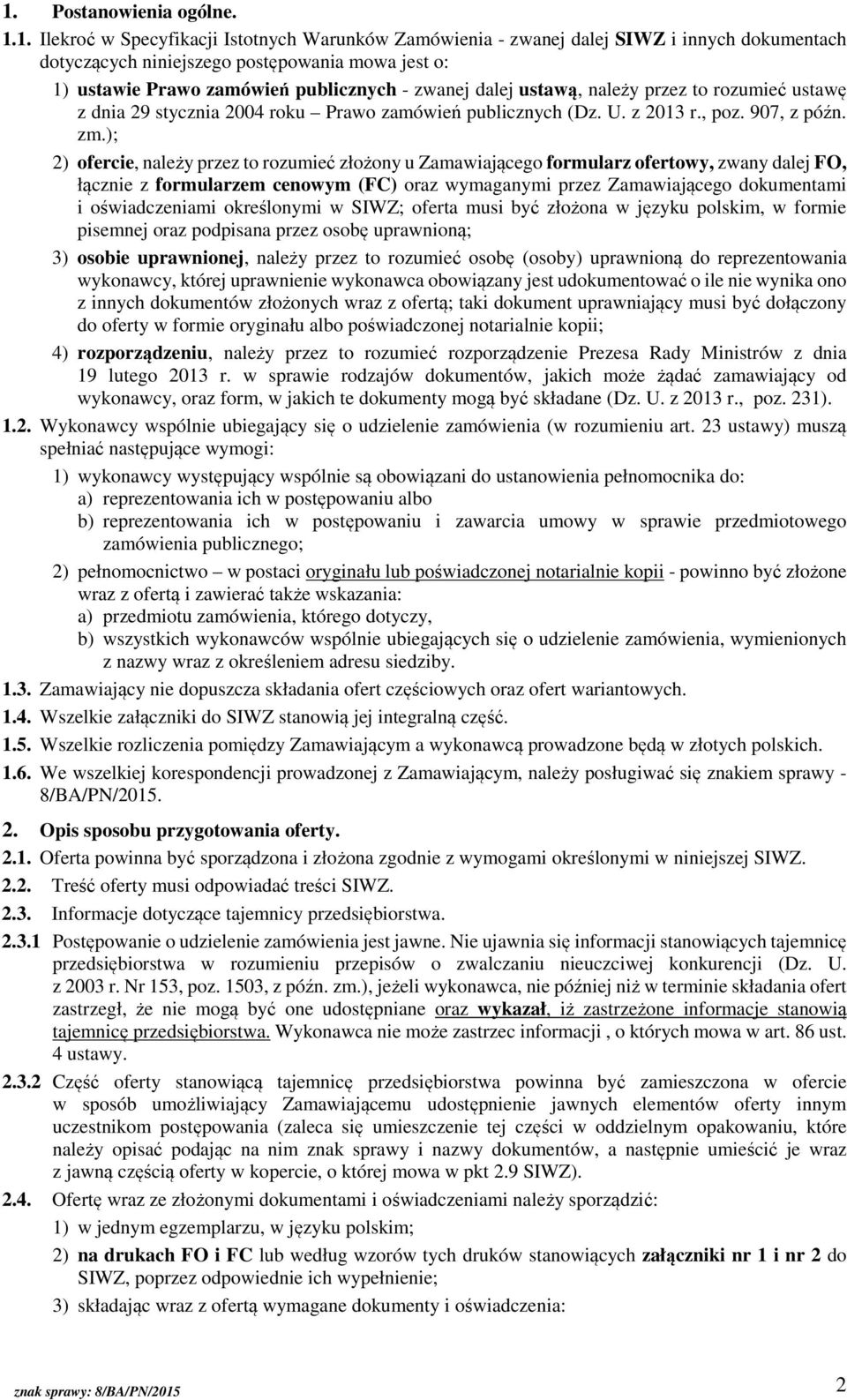 ); 2) ofercie, należy przez to rozumieć złożony u Zamawiającego formularz ofertowy, zwany dalej FO, łącznie z formularzem cenowym (FC) oraz wymaganymi przez Zamawiającego dokumentami i oświadczeniami