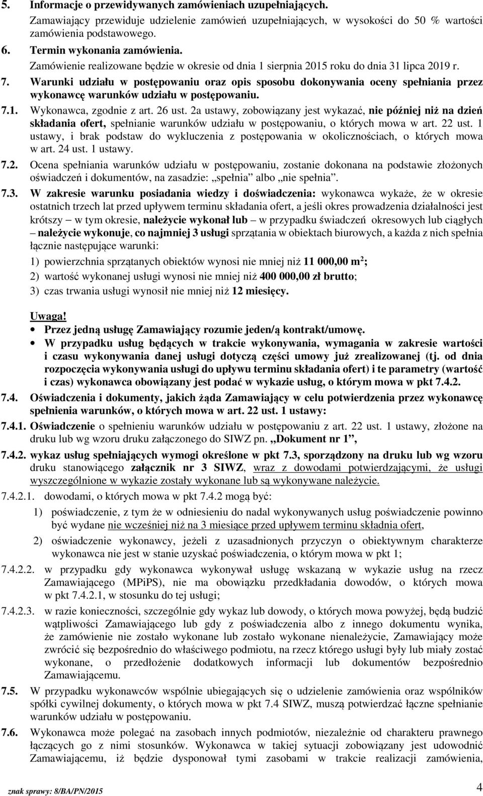 Warunki udziału w postępowaniu oraz opis sposobu dokonywania oceny spełniania przez wykonawcę warunków udziału w postępowaniu. 7.1. Wykonawca, zgodnie z art. 26 ust.