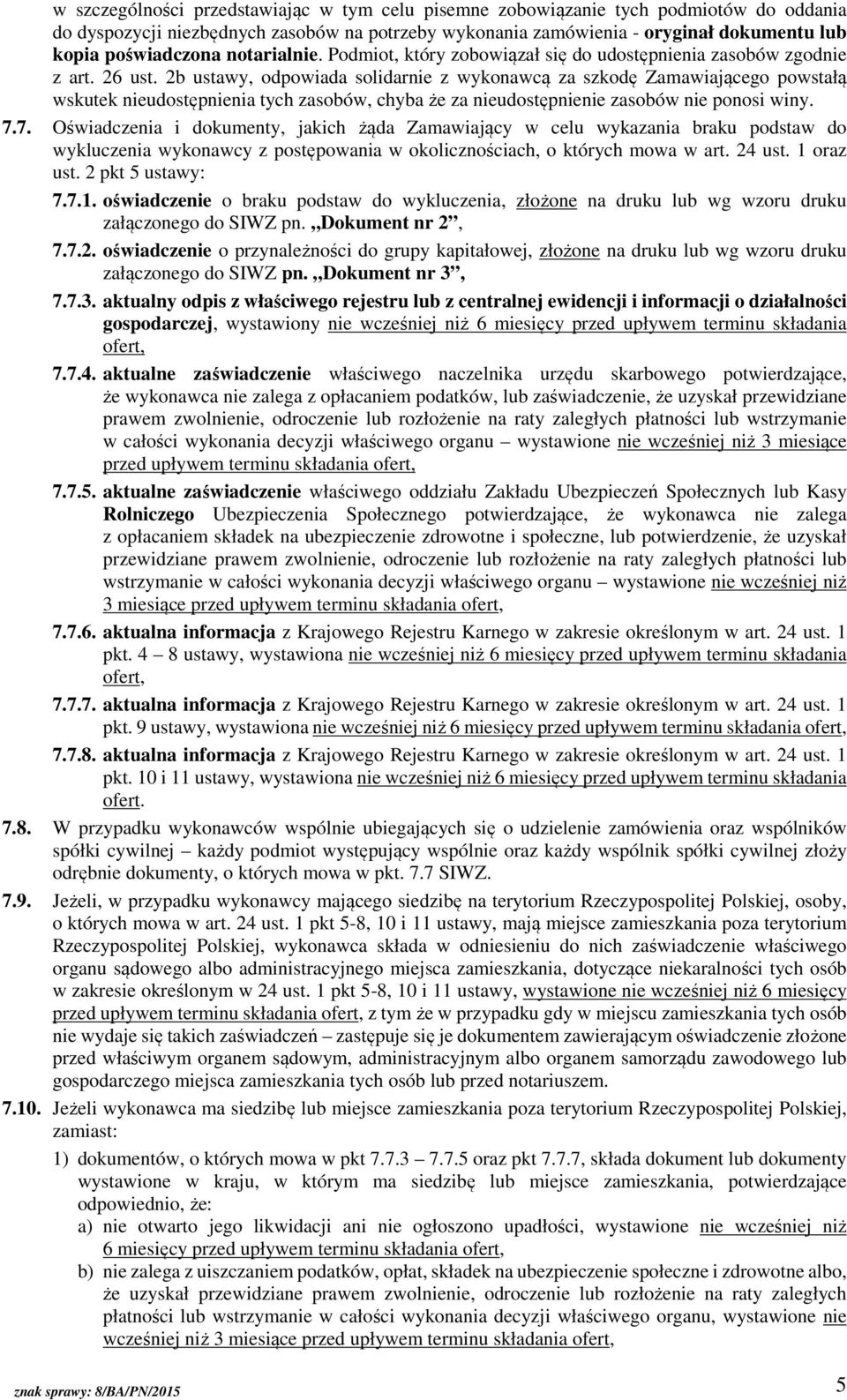 2b ustawy, odpowiada solidarnie z wykonawcą za szkodę Zamawiającego powstałą wskutek nieudostępnienia tych zasobów, chyba że za nieudostępnienie zasobów nie ponosi winy. 7.