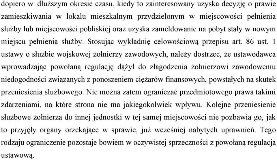 1 ustawy o służbie wojskowej żołnierzy zawodowych, należy dostrzec, że ustawodawca wprowadzając powołaną regulację dążył do złagodzenia żołnierzowi zawodowemu niedogodności związanych z ponoszeniem