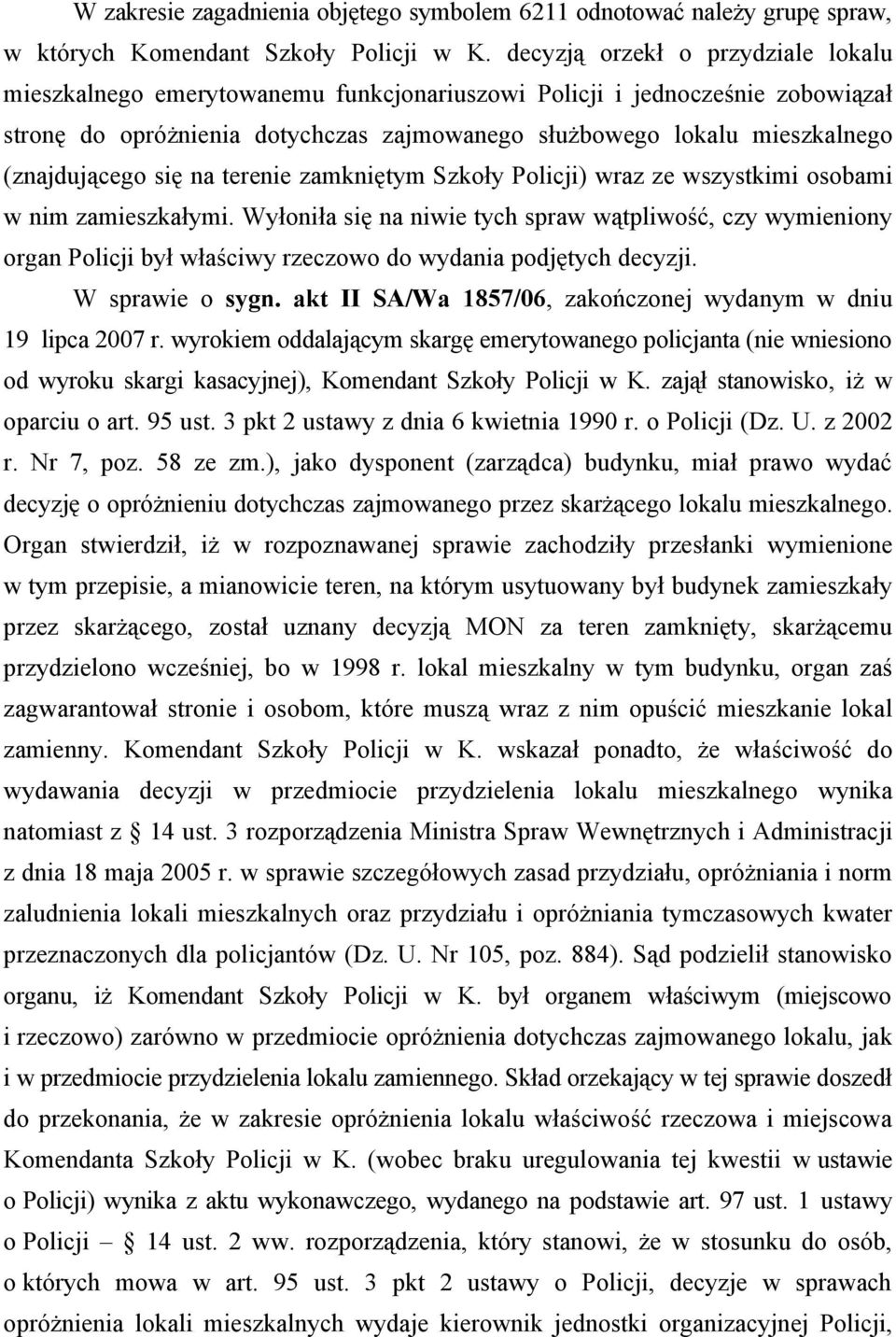 (znajdującego się na terenie zamkniętym Szkoły Policji) wraz ze wszystkimi osobami w nim zamieszkałymi.