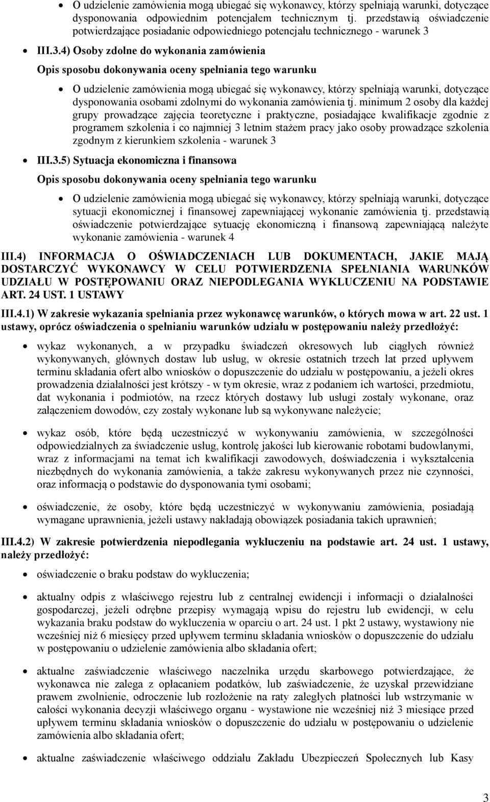 minimum 2 osoby dla każdej grupy prowadzące zajęcia teoretyczne i praktyczne, posiadające kwalifikacje zgodnie z programem szkolenia i co najmniej 3 letnim stażem pracy jako osoby prowadzące