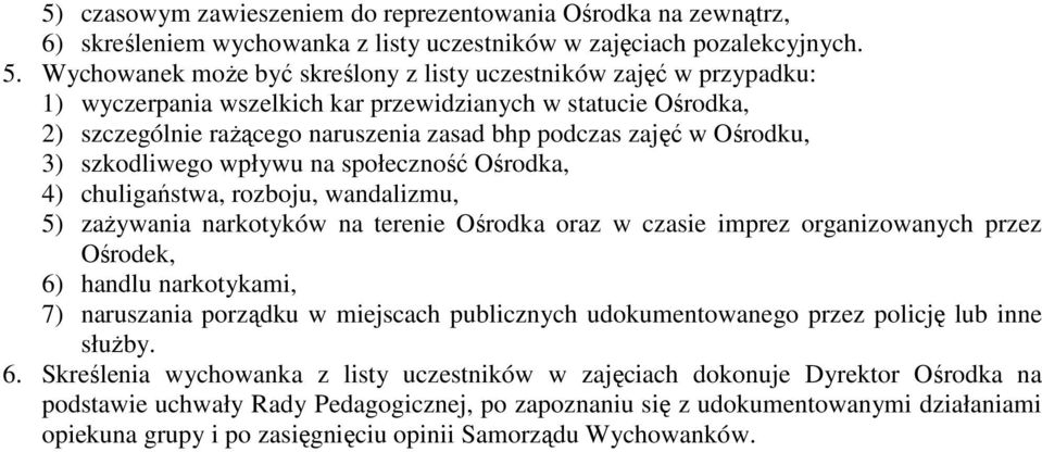 Ośrodku, 3) szkodliwego wpływu na społeczność Ośrodka, 4) chuligaństwa, rozboju, wandalizmu, 5) zaŝywania narkotyków na terenie Ośrodka oraz w czasie imprez organizowanych przez Ośrodek, 6) handlu