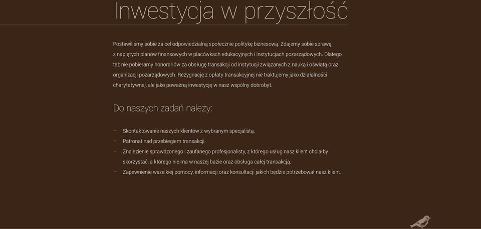 Dlatego też nie pobieramy honorariów za obsługę transakcji od instytucji związanych z nauką i oświatą oraz organizacji pozarządowych.