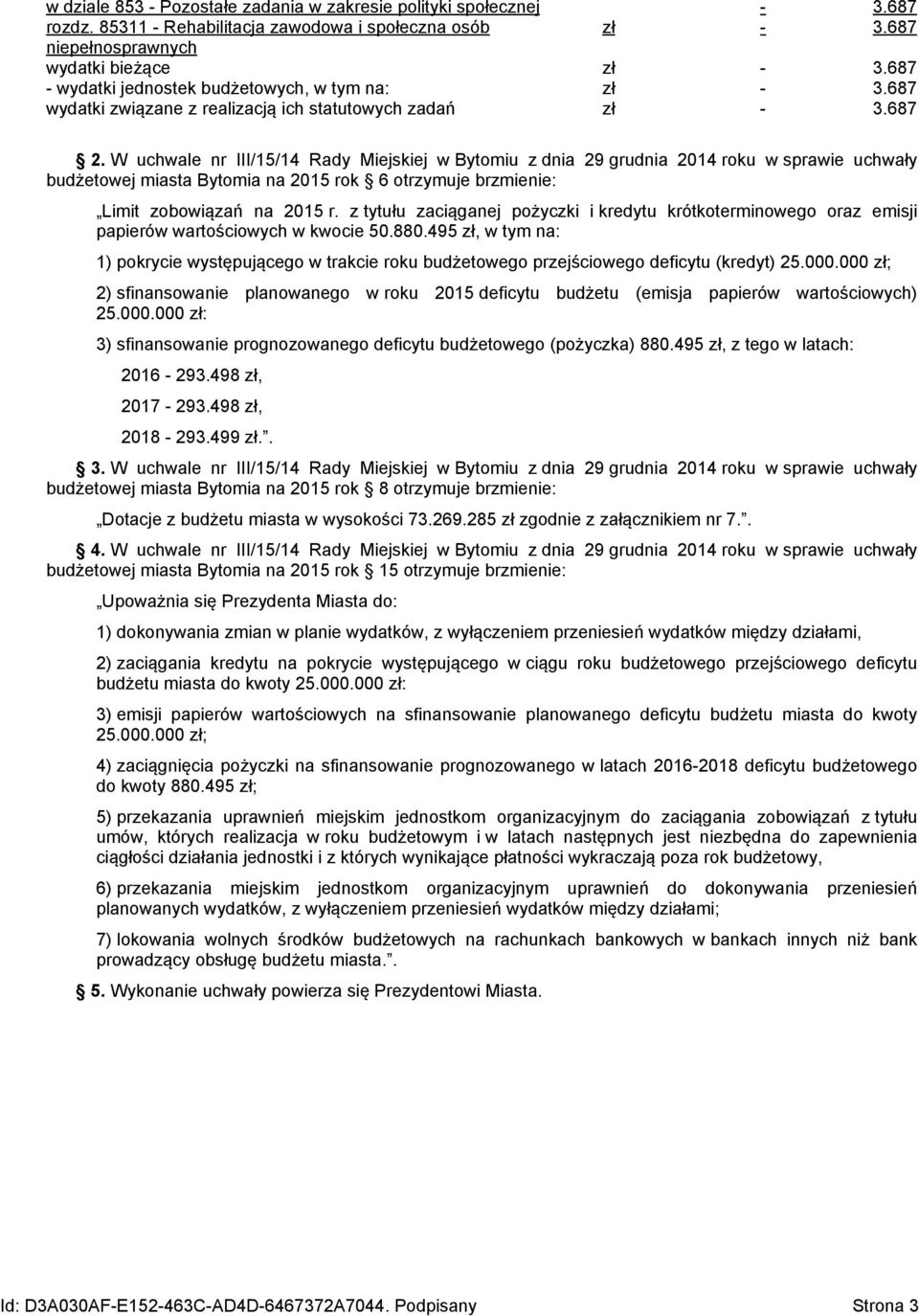 W uchwale nr III/15/14 z dnia 29 grudnia 2014 roku w sprawie uchwały budżetowej miasta Bytomia na 2015 rok 6 otrzymuje brzmienie: Limit zobowiązań na 2015 r.