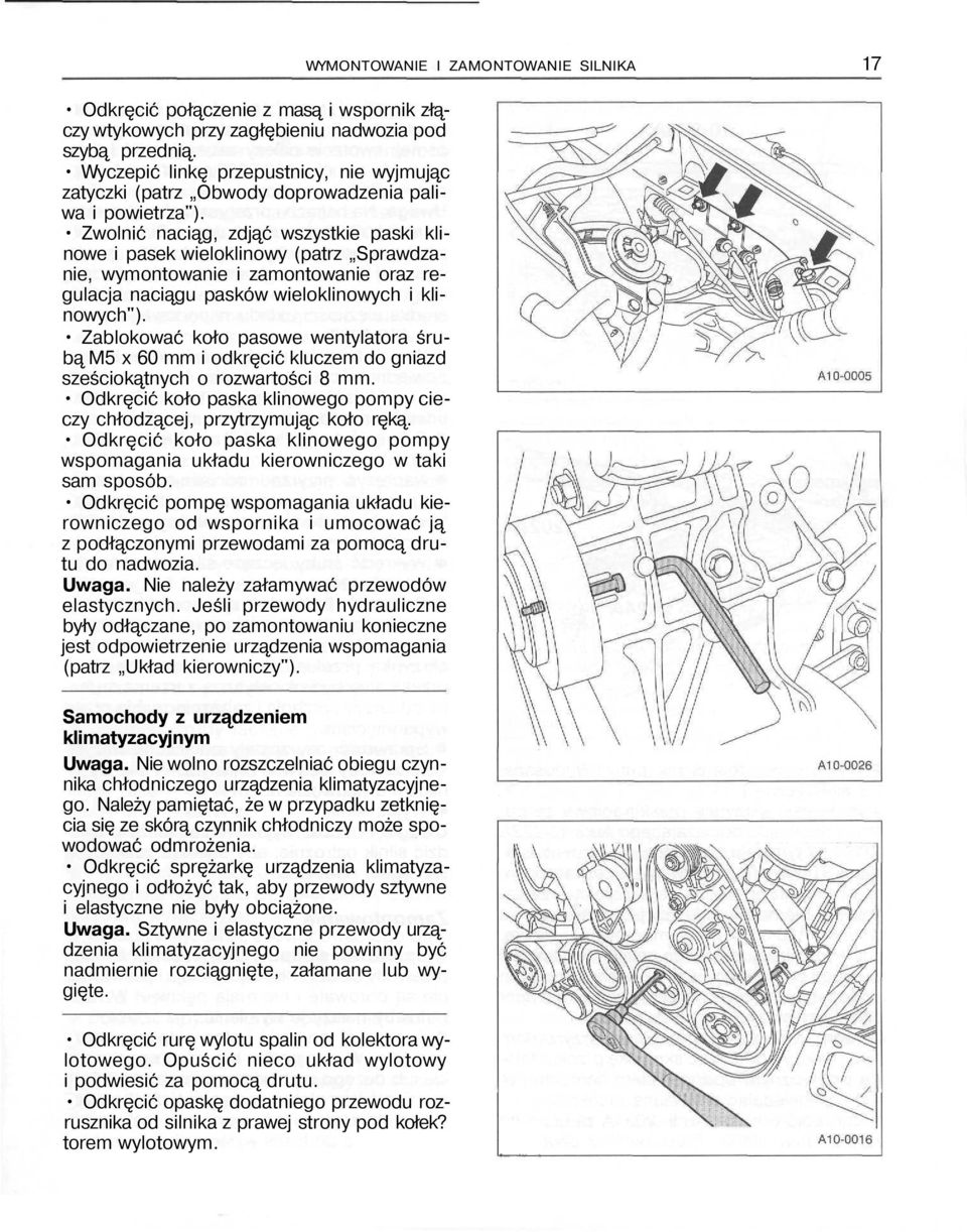 Zwolnić naciąg, zdjąć wszystkie paski klinowe i pasek wieloklinowy (patrz Sprawdzanie, wymontowanie i zamontowanie oraz regulacja naciągu pasków wieloklinowych i klinowych").