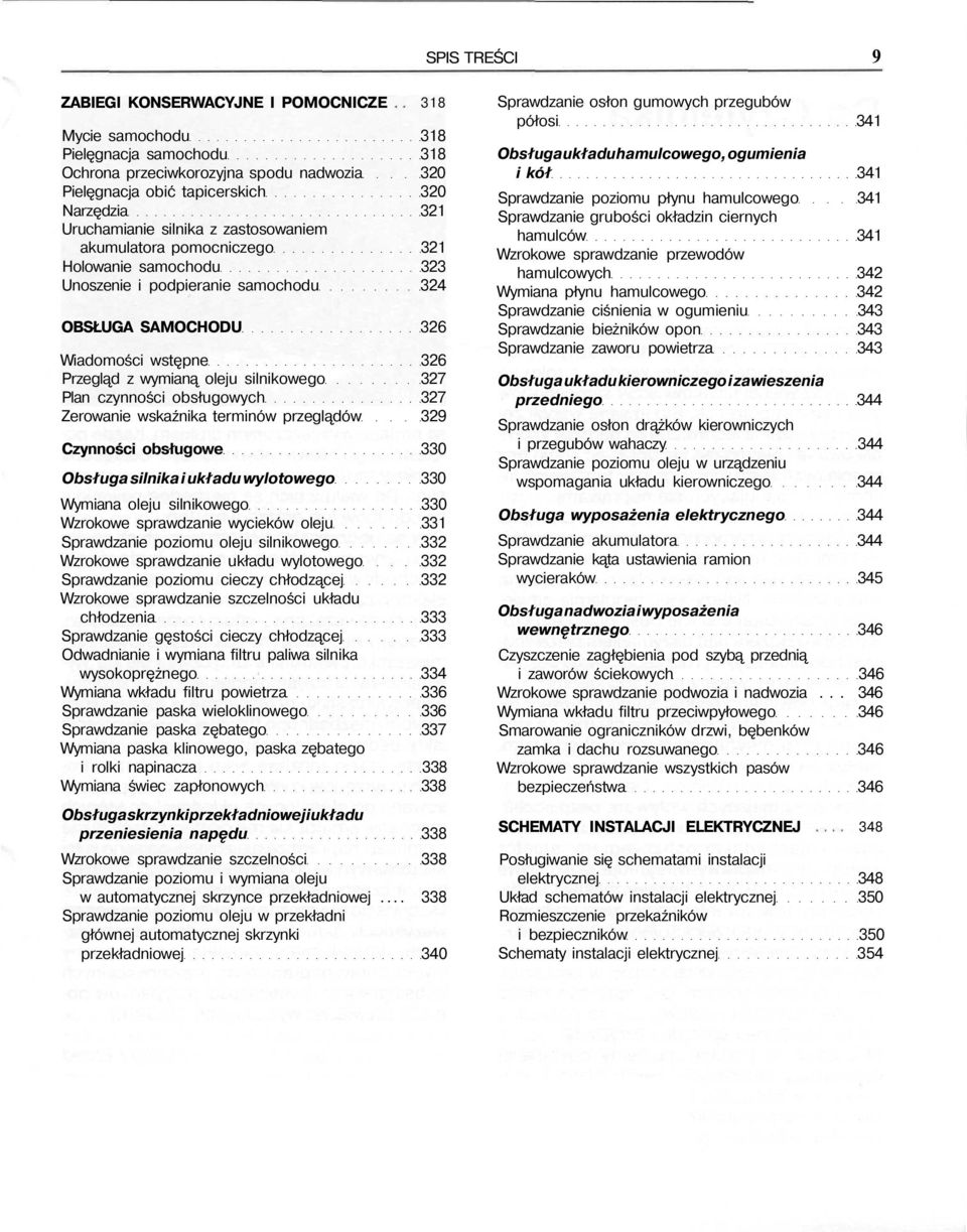 silnikowego 327 Plan czynności obsługowych 327 Zerowanie wskaźnika terminów przeglądów 329 Czynności obsługowe 330 Obsługa silnika i układu wylotowego 330 Wymiana oleju silnikowego 330 Wzrokowe