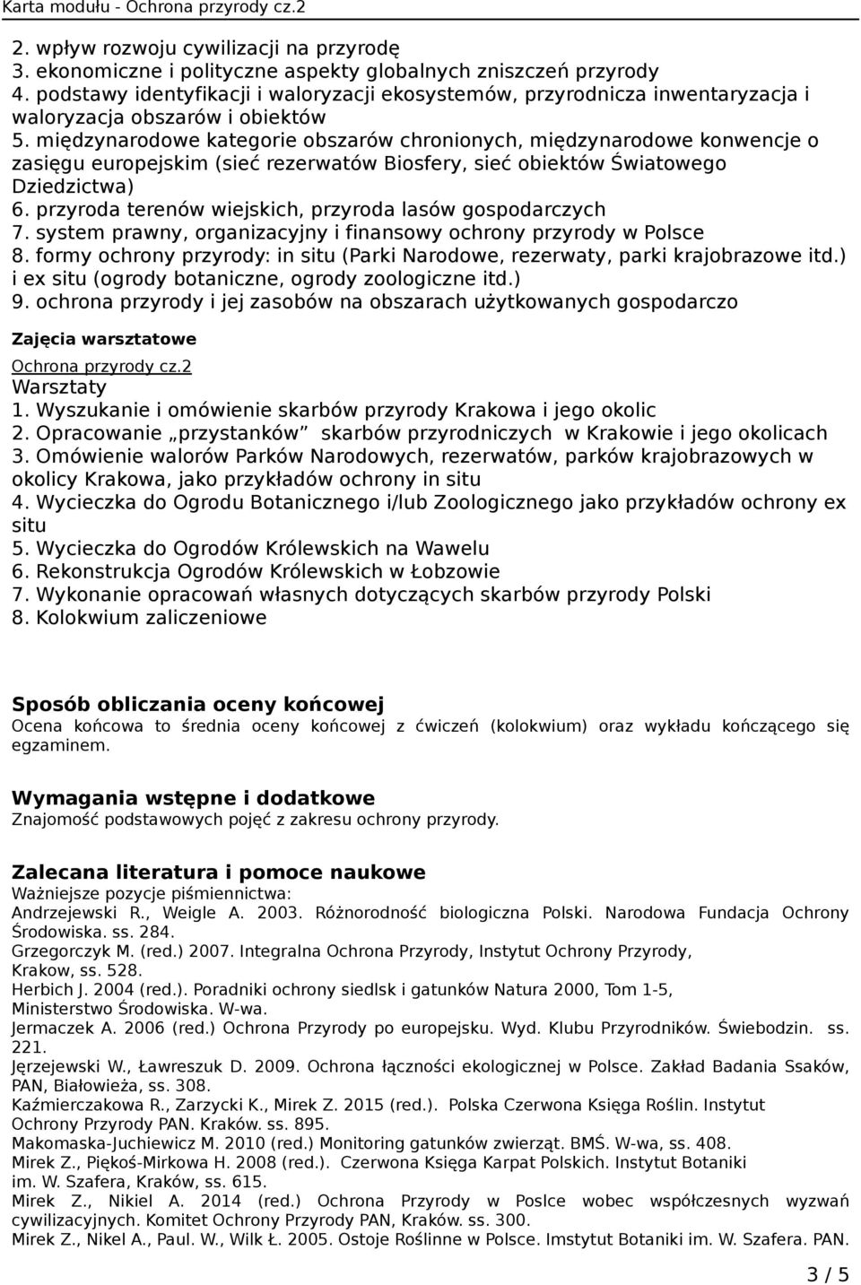 międzynarodowe kategorie obszarów chronionych, międzynarodowe konwencje o zasięgu europejskim (sieć rezerwatów Biosfery, sieć obiektów Światowego Dziedzictwa) 6.