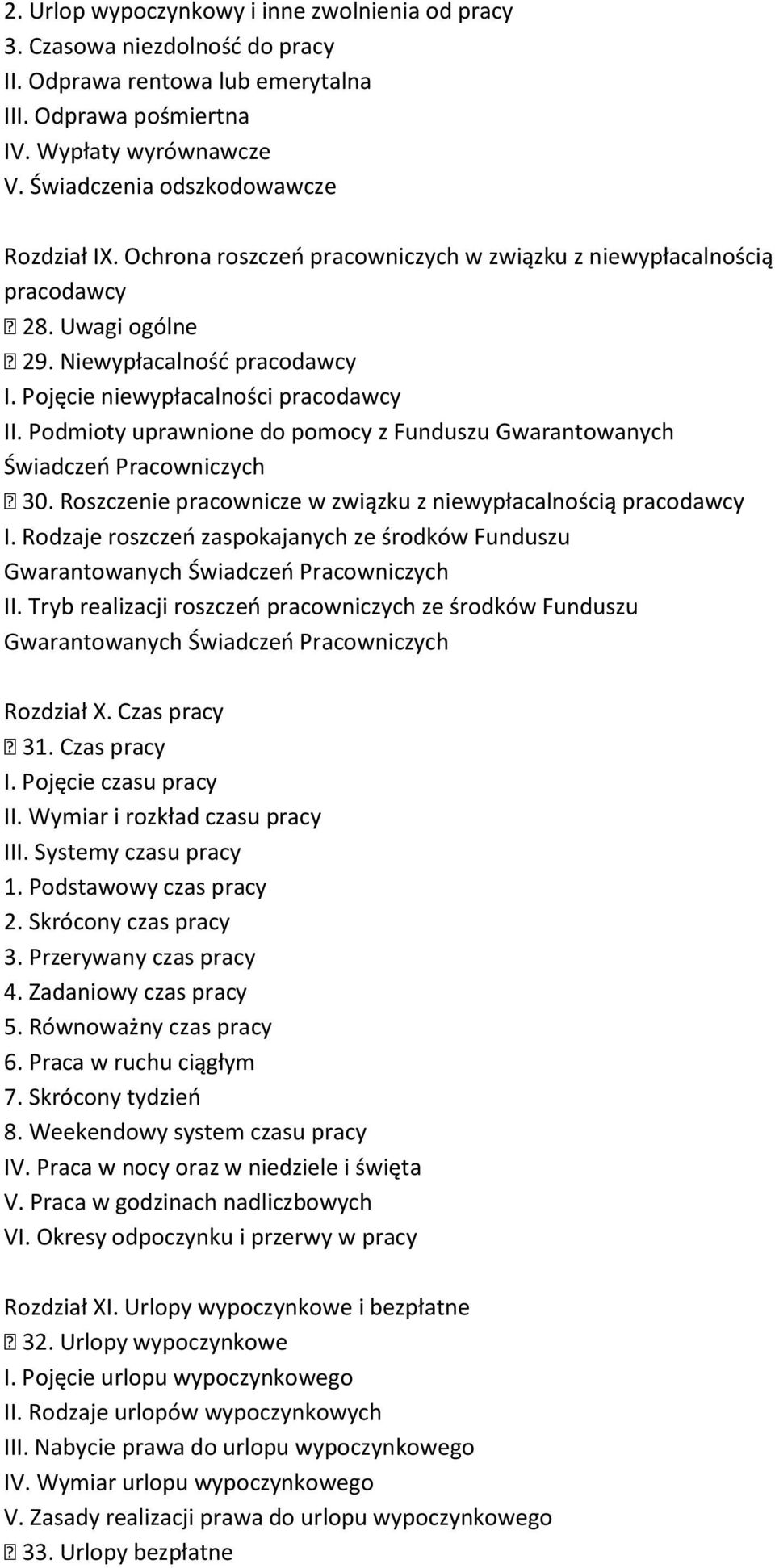 Pojęcie niewypłacalności pracodawcy II. Podmioty uprawnione do pomocy z Funduszu Gwarantowanych Świadczeń Pracowniczych 30. Roszczenie pracownicze w związku z niewypłacalnością pracodawcy I.