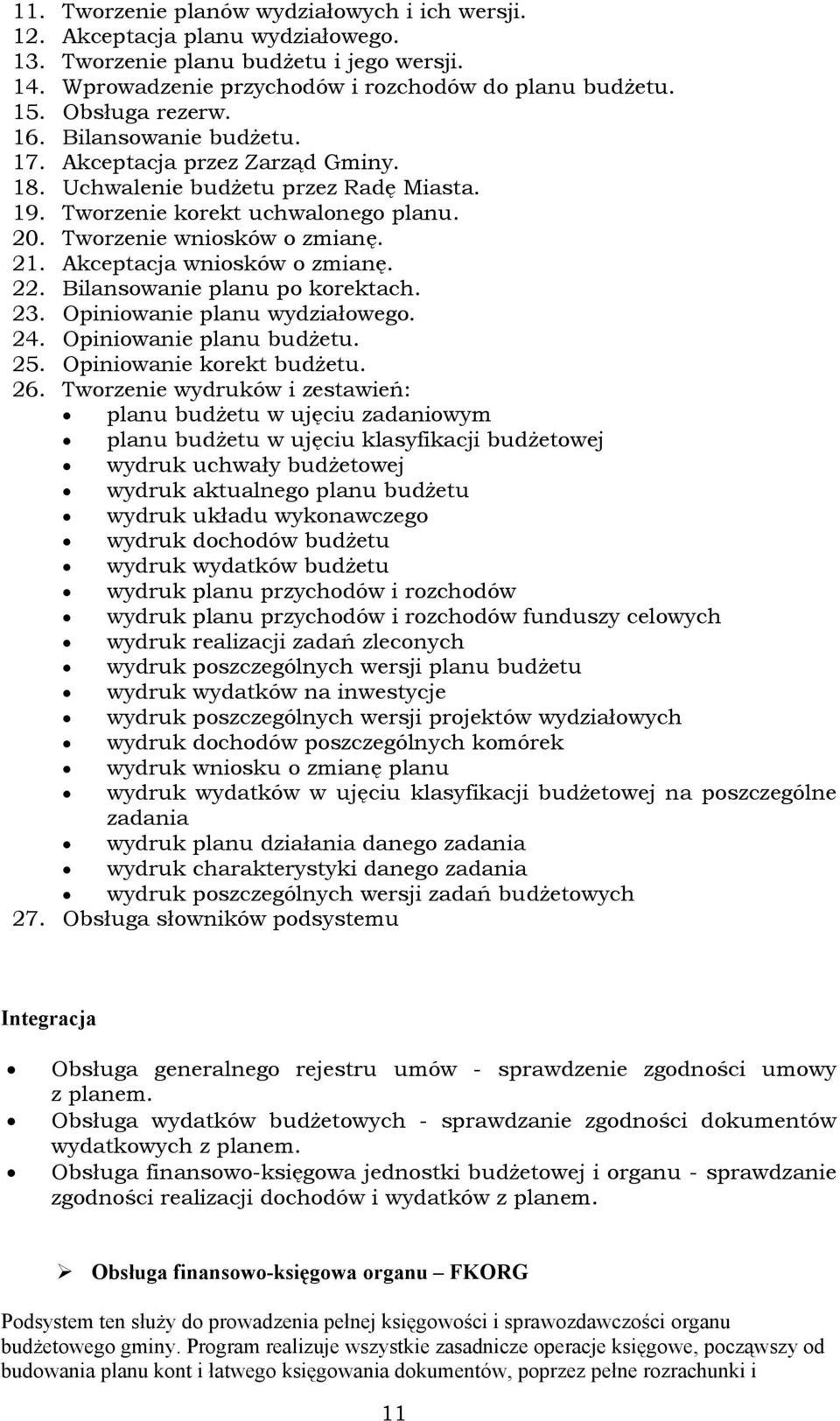 Akceptacja wniosków o zmianę. 22. Bilansowanie planu po korektach. 23. Opiniowanie planu wydziałowego. 24. Opiniowanie planu budżetu. 25. Opiniowanie korekt budżetu. 26.