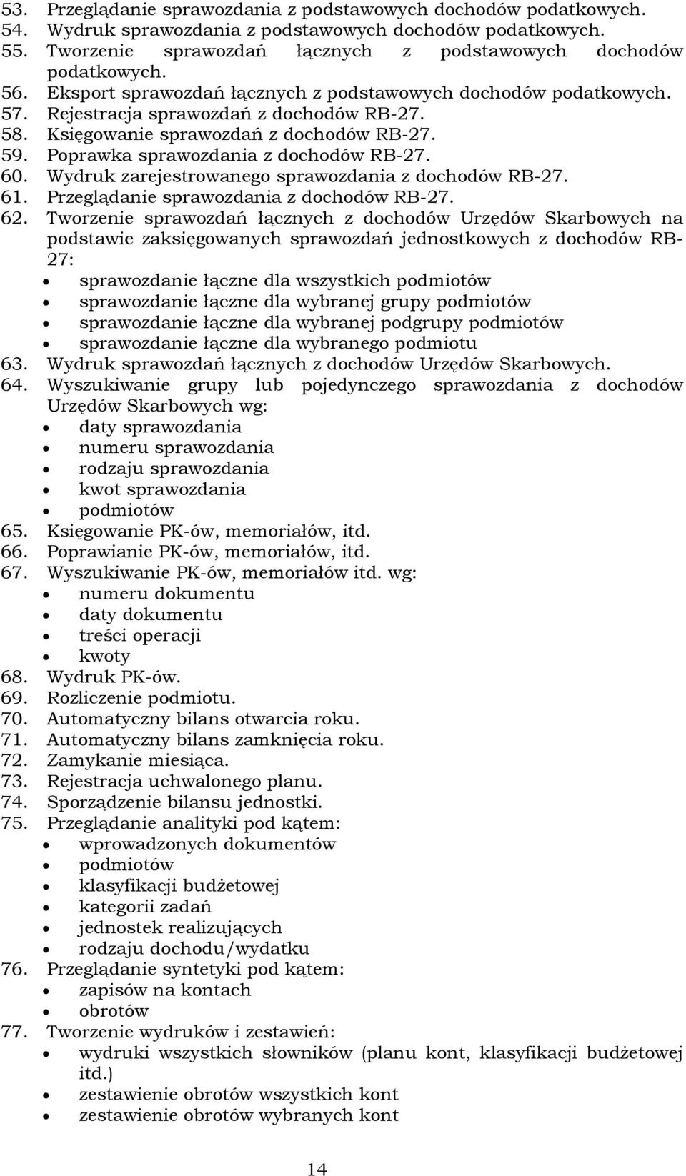 Poprawka sprawozdania z dochodów RB-27. 60. Wydruk zarejestrowanego sprawozdania z dochodów RB-27. 61. Przeglądanie sprawozdania z dochodów RB-27. 62.