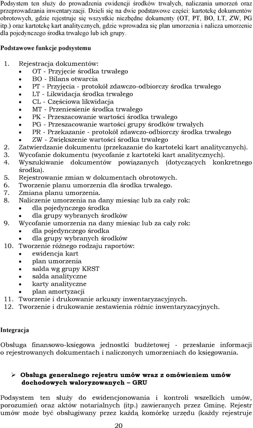 ) oraz kartotekę kart analitycznych, gdzie wprowadza się plan umorzenia i nalicza umorzenie dla pojedynczego środka trwałego lub ich grupy. Podstawowe funkcje podsystemu 1.