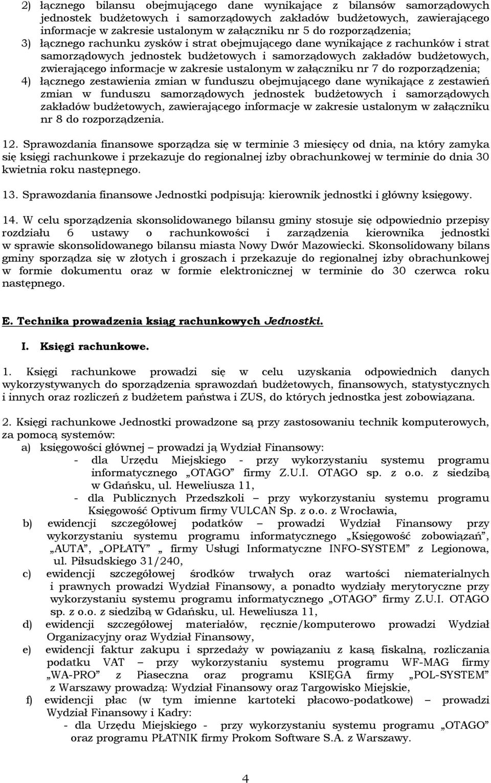 informacje w zakresie ustalonym w załączniku nr 7 do rozporządzenia; 4) łącznego zestawienia zmian w funduszu obejmującego dane wynikające z zestawień zmian w funduszu samorządowych jednostek