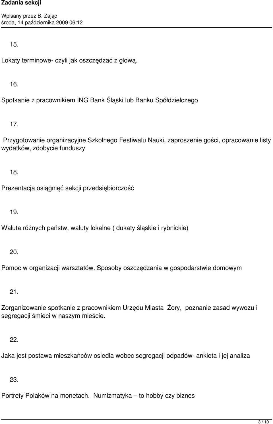 Waluta różnych państw, waluty lokalne ( dukaty śląskie i rybnickie) 20. Pomoc w organizacji warsztatów. Sposoby oszczędzania w gospodarstwie domowym 21.