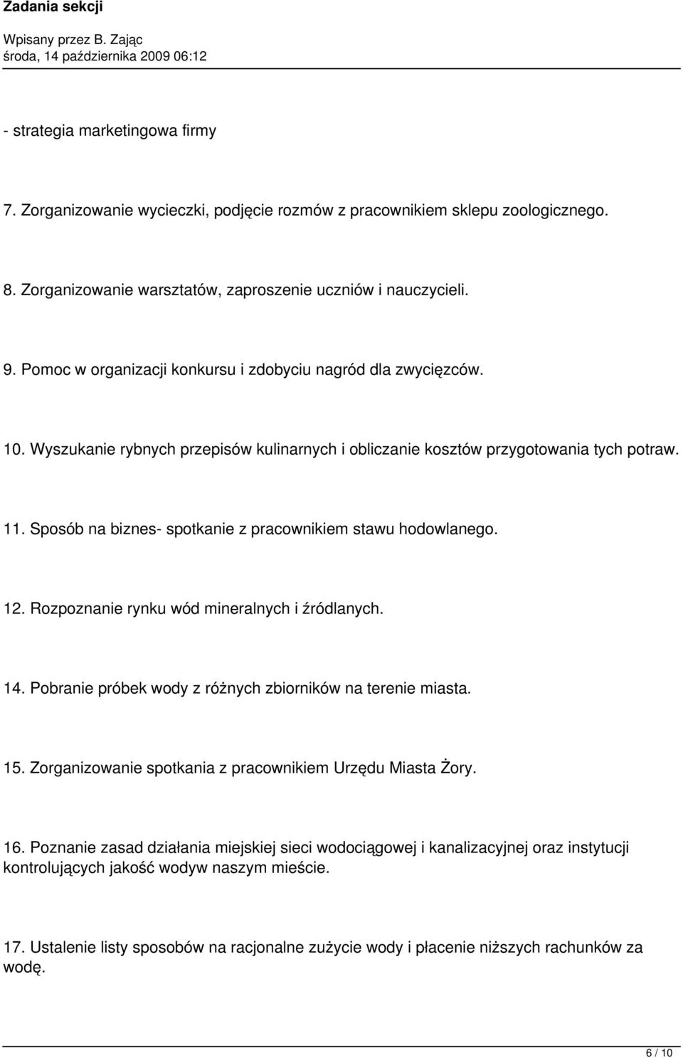 Sposób na biznes- spotkanie z pracownikiem stawu hodowlanego. 12. Rozpoznanie rynku wód mineralnych i źródlanych. 14. Pobranie próbek wody z różnych zbiorników na terenie miasta. 15.