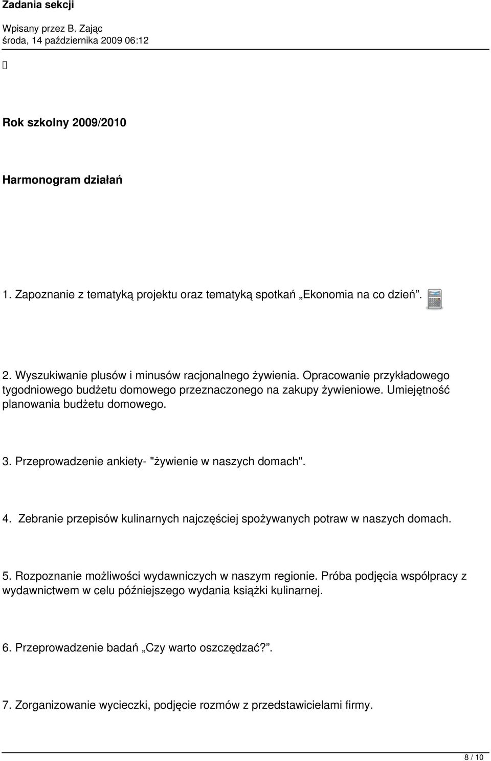 Przeprowadzenie ankiety- "żywienie w naszych domach". 4. Zebranie przepisów kulinarnych najczęściej spożywanych potraw w naszych domach. 5.