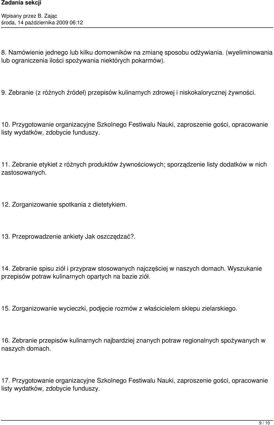 Przygotowanie organizacyjne Szkolnego Festiwalu Nauki, zaproszenie gości, opracowanie listy wydatków, zdobycie funduszy. 11.