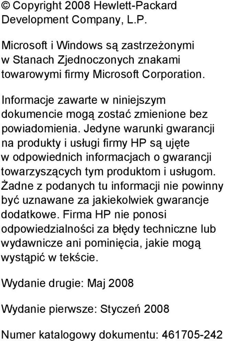 Jedyne warunki gwarancji na produkty i usługi firmy HP są ujęte w odpowiednich informacjach o gwarancji towarzyszących tym produktom i usługom.