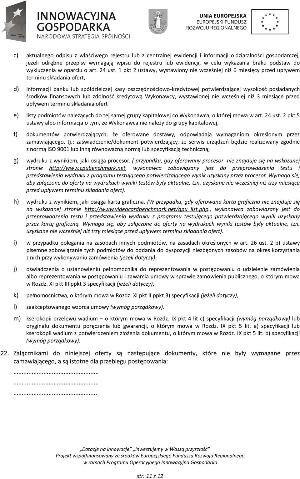 1 pkt 2 ustawy, wystawiony nie wcześniej niż 6 miesięcy przed upływem terminu składania ofert, d) informacji banku lub spółdzielczej kasy oszczędnościowo-kredytowej potwierdzającej wysokość