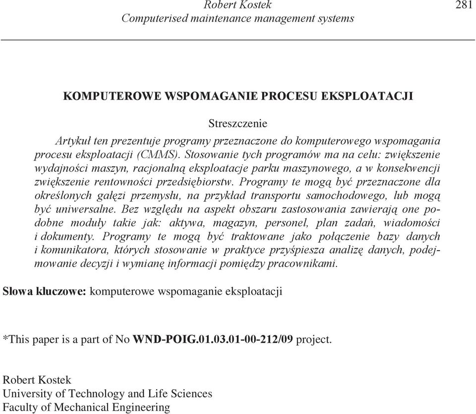 Programy te mog by przeznaczone dla okre lonych gał zi przemysłu, na przykład transportu samochodowego, lub mog by uniwersalne.