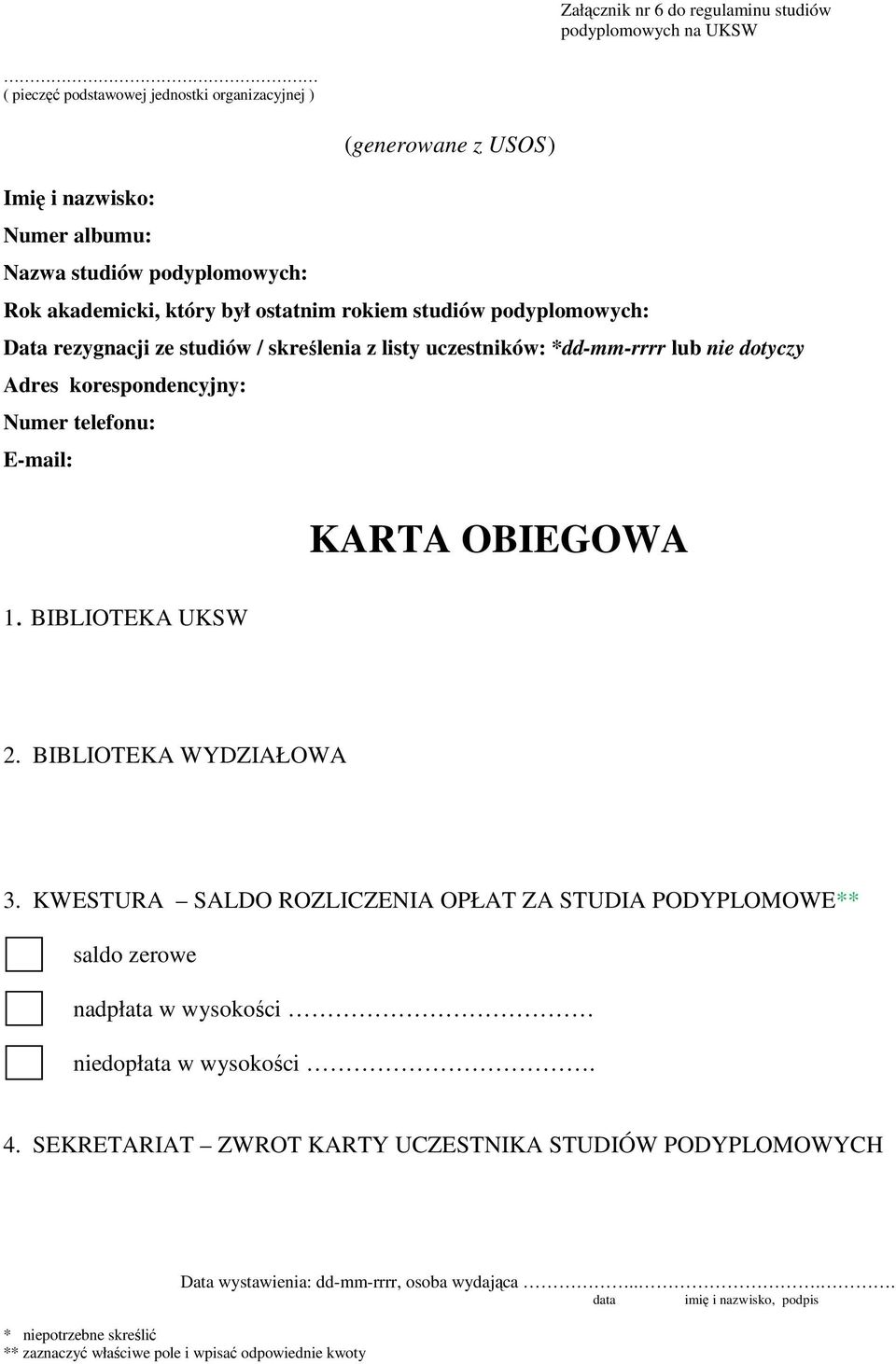 E-mail: KARTA OBIEGOWA 1. BIBLIOTEKA UKSW 2. BIBLIOTEKA WYDZIAŁOWA 3. KWESTURA SALDO ROZLICZENIA OPŁAT ZA STUDIA PODYPLOMOWE** saldo zerowe nadpłata w wysokości niedopłata w wysokości 4.