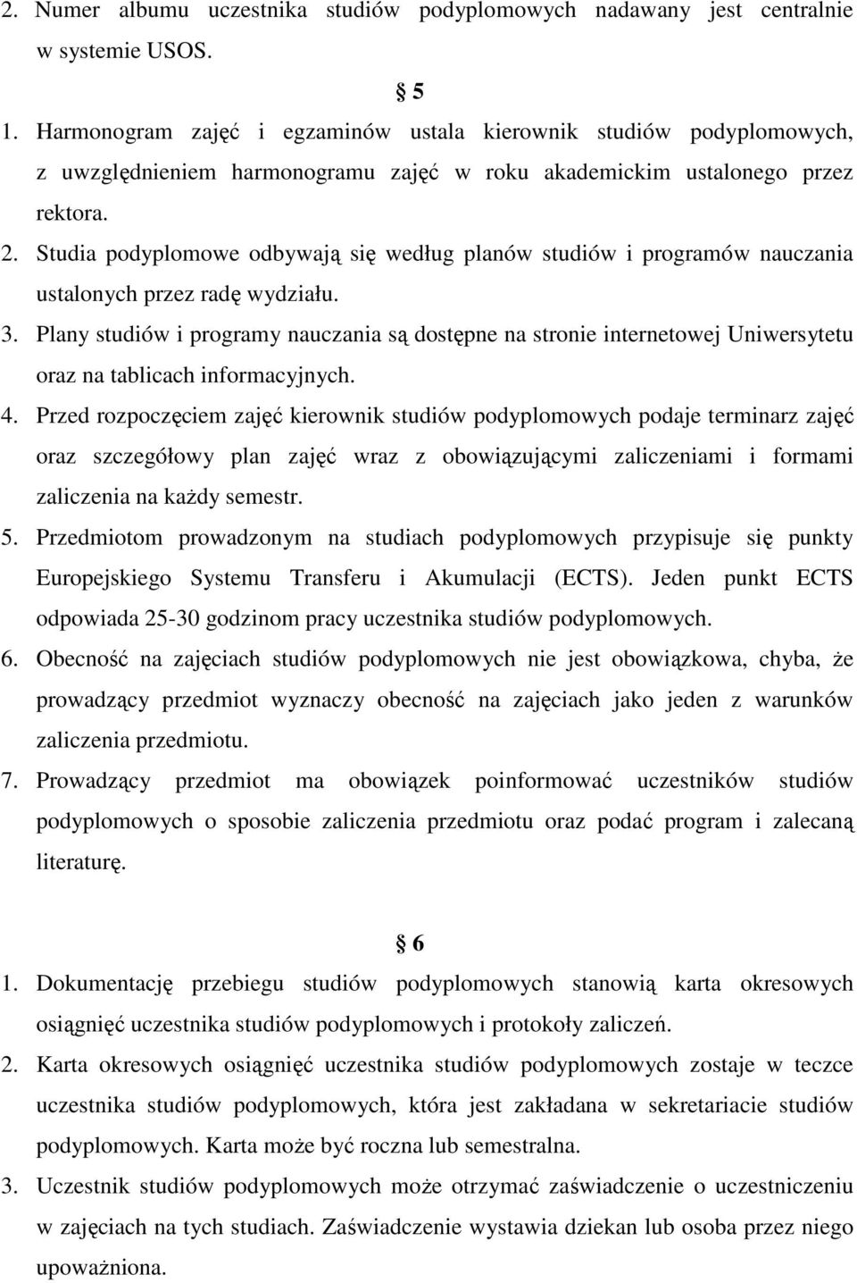 Studia podyplomowe odbywają się według planów studiów i programów nauczania ustalonych przez radę wydziału. 3.