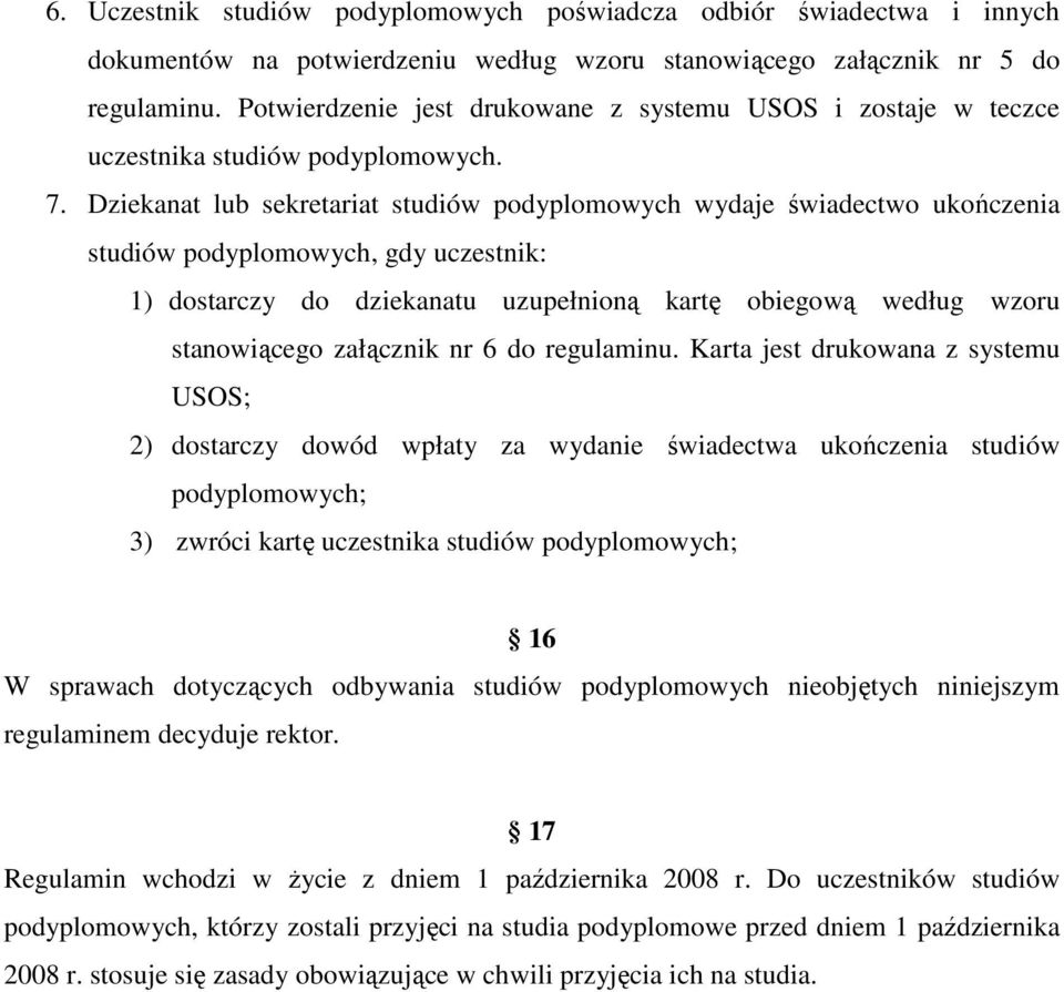 Dziekanat lub sekretariat studiów podyplomowych wydaje świadectwo ukończenia studiów podyplomowych, gdy uczestnik: 1) dostarczy do dziekanatu uzupełnioną kartę obiegową według wzoru stanowiącego