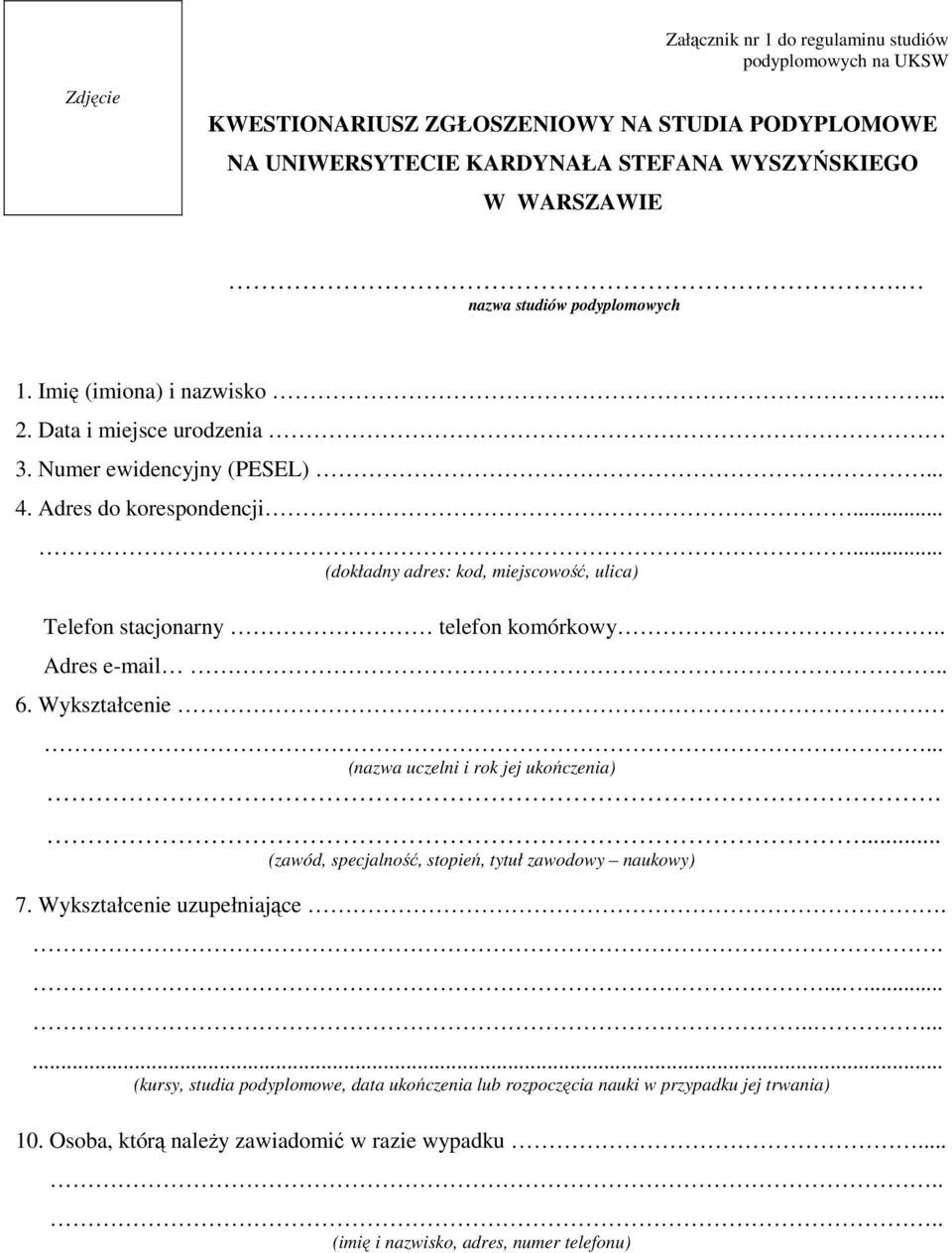 ..... (dokładny adres: kod, miejscowość, ulica) Telefon stacjonarny telefon komórkowy. Adres e-mail. 6. Wykształcenie.. (nazwa uczelni i rok jej ukończenia).