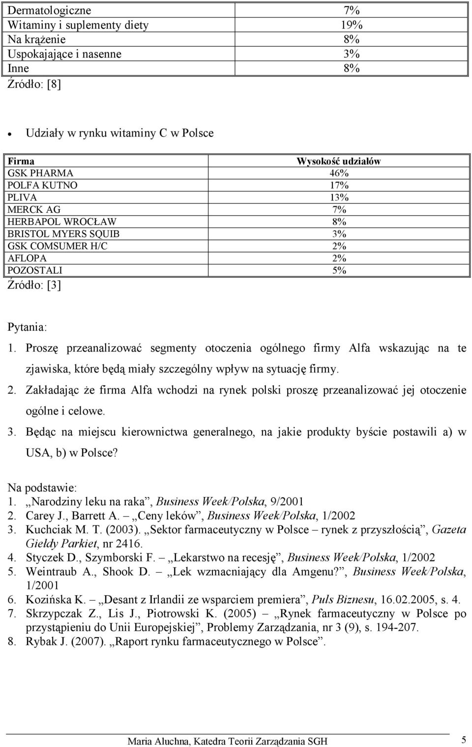 Proszę przeanalizować segmenty otoczenia ogólnego firmy Alfa wskazując na te zjawiska, które będą miały szczególny wpływ na sytuację firmy. 2.